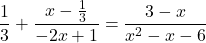 \[ \frac{1}{3} + \frac{x - \frac{1}{3}}{-2x + 1} = \frac{3 - x}{x^2 - x - 6} \]